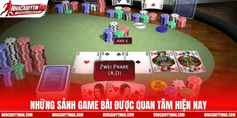 Những sảnh game bài được quan tâm hiện nay